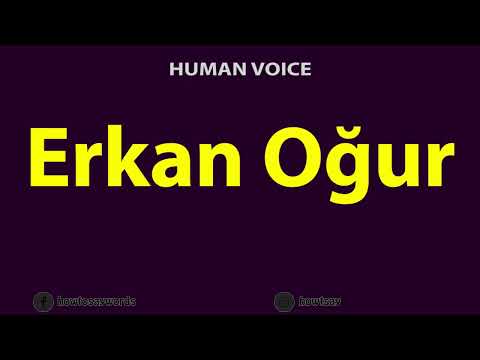 How to Pronounce Erkan Ogur