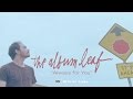 The Album Leaf - Always for You [OFFICIAL VIDEO ...
