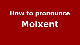 How to pronounce Moixent
