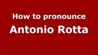 How to pronounce Antonio Rotta