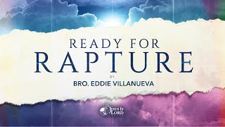 Ready for Rapture | Bro. Eddie Villanueva
