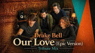 Drake Bell - Our Love (Epic Version | Unofficial Studio Version, Tribute Mix)