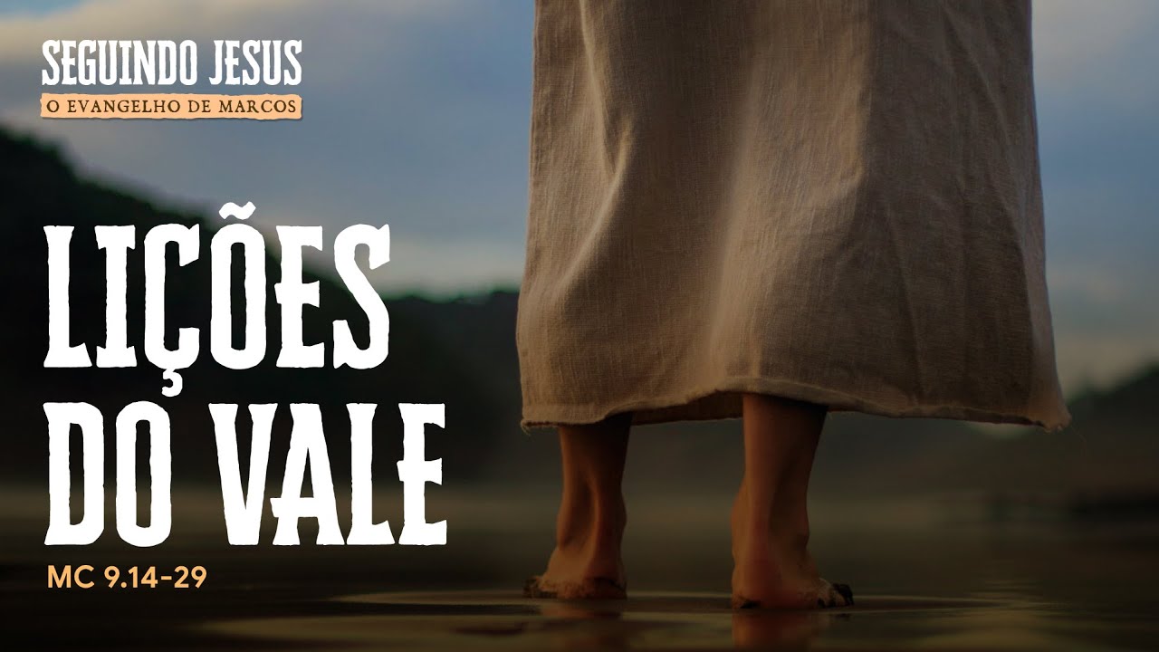LIÇÕES DO VALE | MC 9.14-29