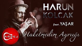 Harun Kolçak - Haketmedim Ayrılığı (feat. Yaşar) (Official Audio)