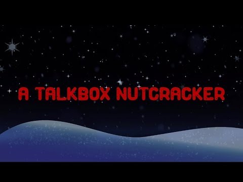 Video thumbnail for A Talkbox Nutcracker