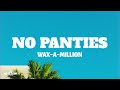 Wax A Million I Aint Got No Panties On On The Dance Flooo Lyrics