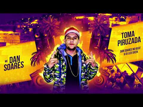 MC Dan Soares  - Toma Piruzada (Dan Soares no Beat e DJ Leo Sheik)