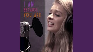 I Am Because You Are