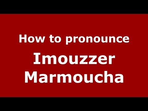 How to pronounce Imouzzer Marmoucha (Moroccan/Arabic) - PronounceNames.com