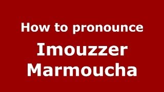 How to pronounce Imouzzer Marmoucha