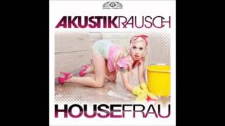 Akustikrausch - Housefrau (G4bby feat. BazzBoyz Remix)