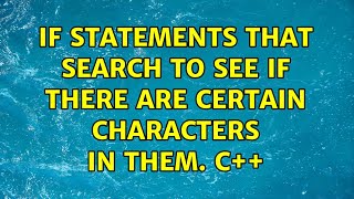 If statements that search to see if there are certain characters in them. c++
