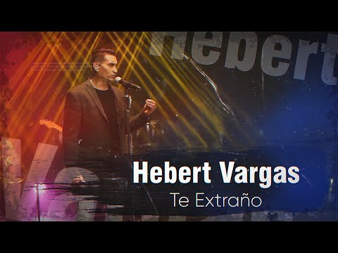 Hebert Vargas - Te Extraño -  Live