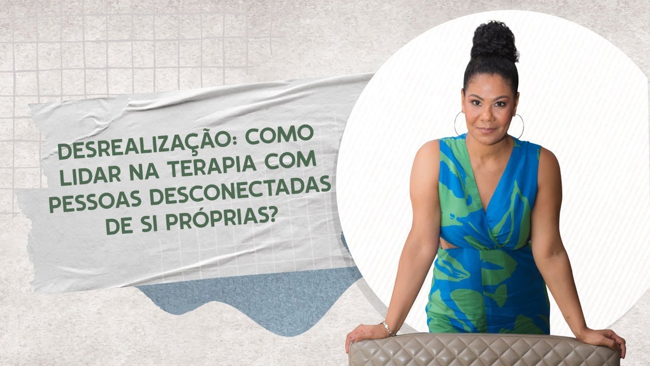 Desrealização: como lidar na terapia com pessoas desconectadas de si próprias?