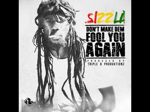 SIZZLA - Don't Make Dem Fool You Again ♫