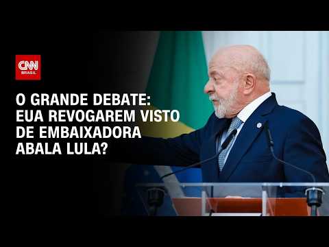 EUA revogarem visto de embaixadora do Brasil abala Lula? | O GRANDE DEBATE