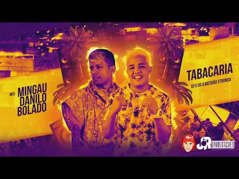MC MINGAU E DANILO BOLADO - TABACARIA - MUSICA NOVA 2018