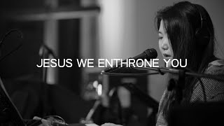 【Channel】Jesus We Enthrone You