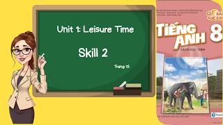 Tiếng Anh Lớp 8 | Unit 1 Leisure Time | Skill 2 | Trang 15 | Global Success