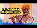 Very Sad Flute Background Music No Copyright Music For Poetry Sad Emotional Background Music