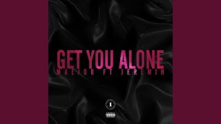 Maejor - Get You Alone (Feat. Jeremih)