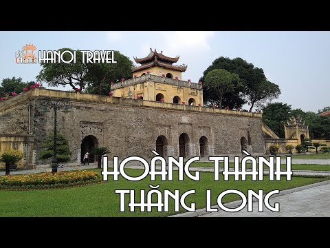 Khám Phá Di sản thế giới UNESCO Hoàng Thành Thăng Long | Hà Nội Phố