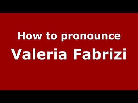 How to pronounce Valeria Fabrizi (Italian/Italy)  - PronounceNames.com