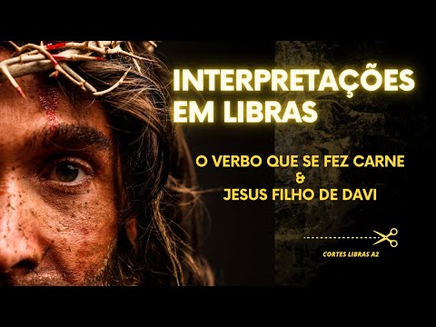 Interpretações em Libras | O Verbo que se fez carne | Jesus filho de Davi