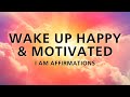 Wake Up Happy + Motivated - I AM Affirmations (While You Sleep)