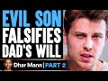 EVIL SON Falsifies Dad's Will PART 2 | Dhar Mann