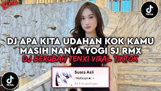 Download lagu DJ APA KITA UDAHAN KOK KAMU MASIH NANYA YOGI SJ RMX | DJ BERUBAH TENXI VIRAL TIKTOK TERBARU 2026 mp3