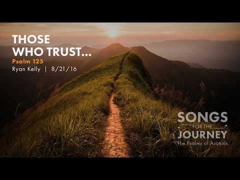 Ryan Kelly, "Those Who Trust..." - Psalm 125