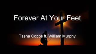 Forever At Your Feet Tasha Cobbs ft. William Murphy lyric video