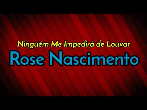 Ninguém Me Impedirá de Louvar (ver. 2) - Rose…