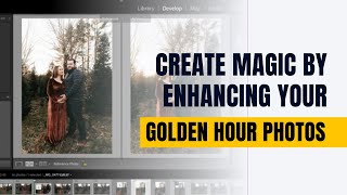 Create Magic by Enhancing Your Golden Hour Photos