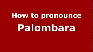 How to pronounce Palombara