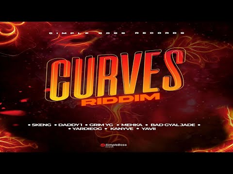 Curves Riddim {Mix} Simple Boss Records / Skeng, Daddy 1, Kanyve, Grim YG, Mehka, Bad Gyal Jade.