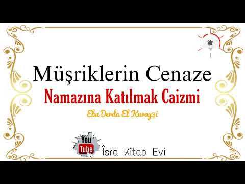 Müşriklerin Cenaze Namazına Katılmak Caizmi • Ebu Derda El Kurayşi