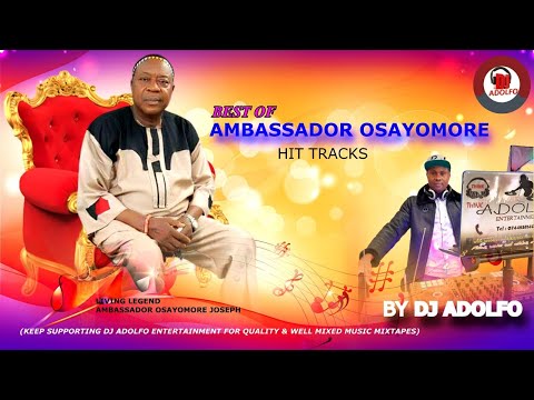 BEST OF AMBASSADOR OSAYOMORE JOSEPH HIT TRACKS | MIX BY DJ ADOLFO | 2022 AFRO NONSTOP EDO MIX