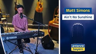 Matt Simons | Ain't No Sunshine | Bill Withers Cover | ANTENNE BAYERN