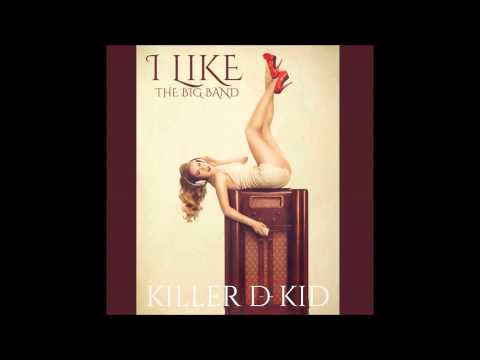 I LIKE KILLER D KID THE BIG BAND 2014 Youtube