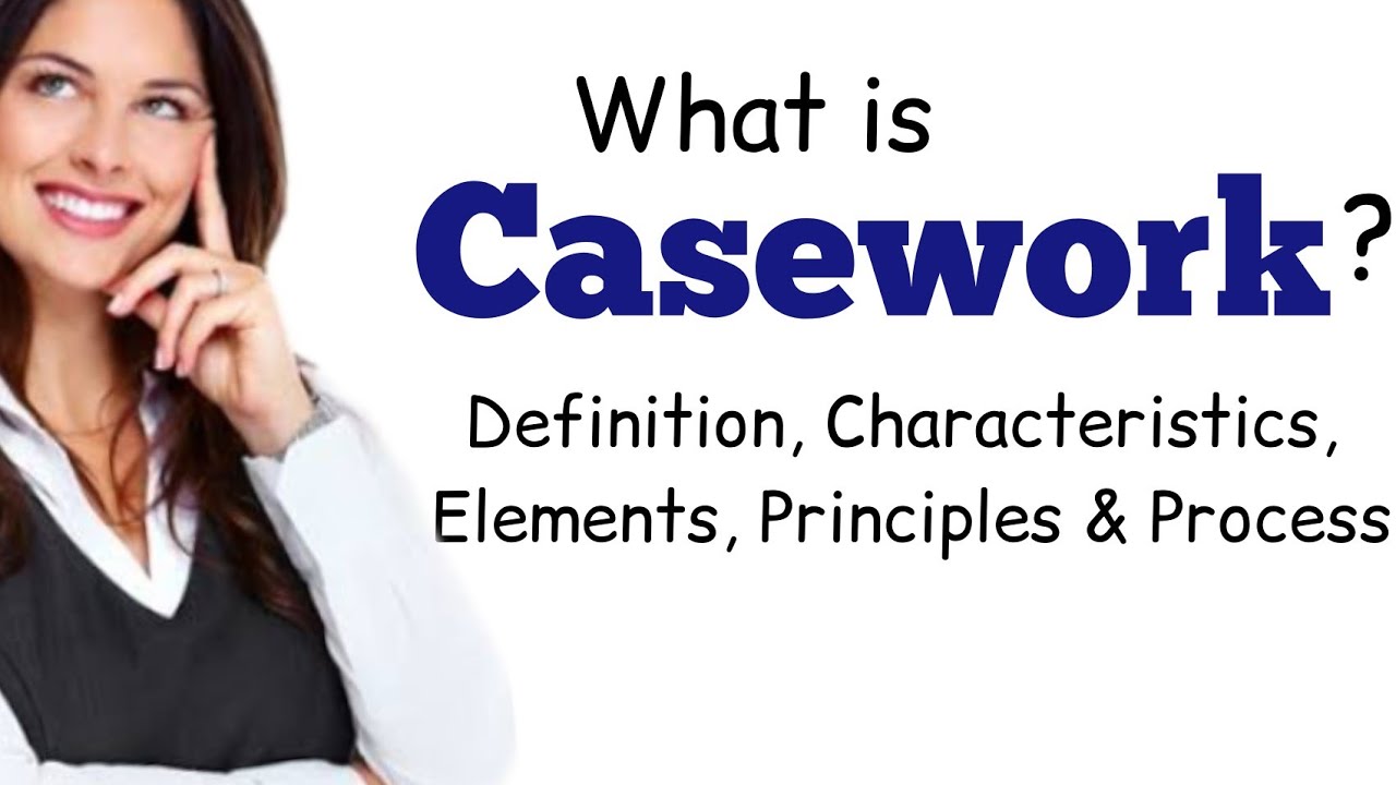 Casework ( Definition, Characteristics, Elements, Principles & Process )