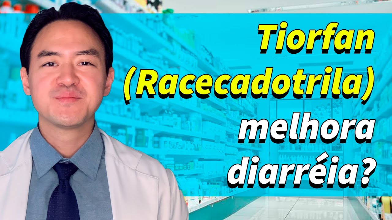 Remédio que melhora diarréia - tiorfan - racecadotrila