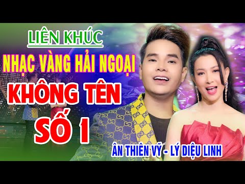 LIÊN KHÚC NHẠC VÀNG HẢI NGOẠI REMIX 2023 - #LK KHÔNG TÊN SỐ 1 - LK ÂN THIÊN VỸ FT LÝ DIỆU LINH