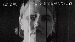 Take Me To Your Infinite Garden by Mess Esque