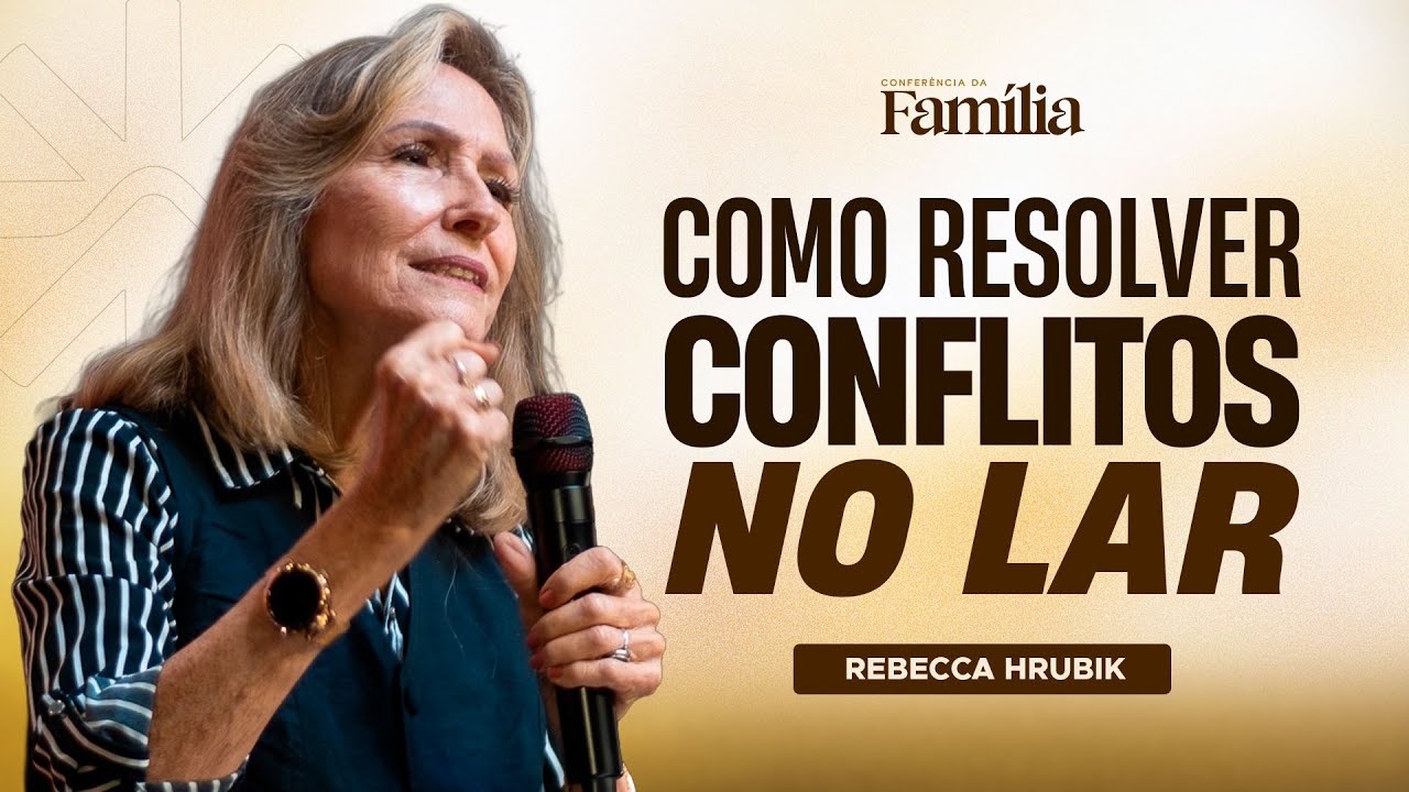 Como Resolver Conflitos no Lar / Rebecca Hrubik / Conferência da Família