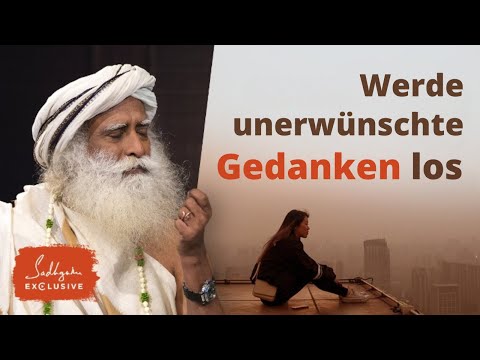Wie man unerwünschte Gedanken loswird | Sadhguru