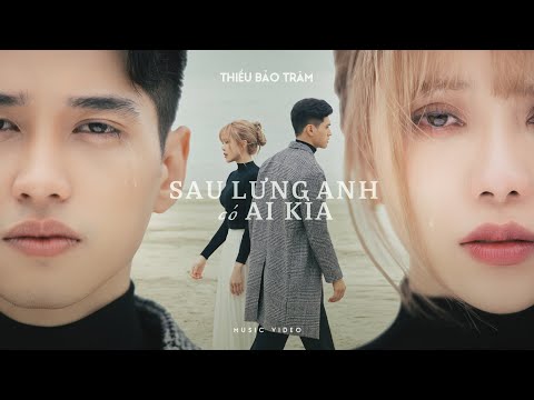 SAU LƯNG ANH CÓ AI KÌA | THIỀU BẢO TRÂM x NGUYỄN PHÚC THIỆN | Official MV