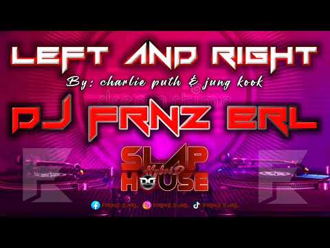 Left And Right By: Charlie Puth Ft. Jung Jook | Slaphouse Hybrid | Dj Frinz Earl Mellena