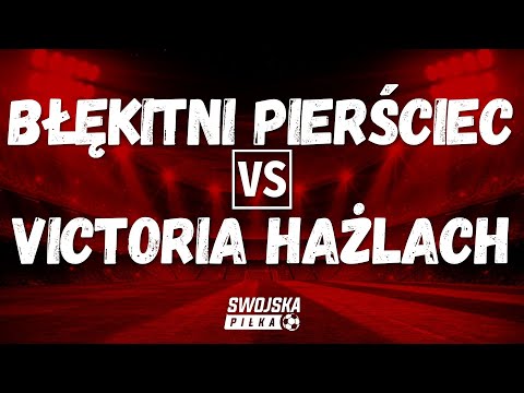 A KLASA: BŁĘKITNI PIERŚCIEC 🆚️ VICTORIA HAŻLACH (SKRÓT MECZU)